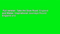 Full version  Take the Slow Road: England and Wales: Inspirational Journeys Round England and