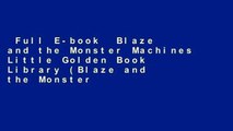 Full E-book  Blaze and the Monster Machines Little Golden Book Library (Blaze and the Monster