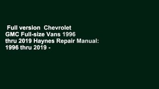 Full version  Chevrolet  GMC Full-size Vans 1996 thru 2019 Haynes Repair Manual: 1996 thru 2019 -