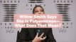 Willow Smith Says She Is Polyamorous—What Does That Mean?