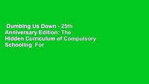 Dumbing Us Down - 25th Anniversary Edition: The Hidden Curriculum of Compulsory Schooling  For