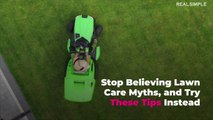 Stop Believing These Lawn Care Myths—Try These Tips Instead