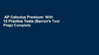 AP Calculus Premium: With 12 Practice Tests (Barron's Test Prep) Complete