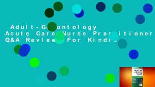 Adult-Gerontology Acute Care Nurse Practitioner Q&A Review  For Kindle