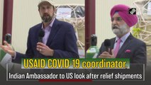 USAID Covid-19 coordinator, Indian Ambassador to US TS Sandhu to look after relief shipments