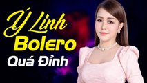 Búp Bê Bolero Ý Linh Khiến Triệu Người Say Đắm - Lk Nhạc Trữ Tình Bolero Hay Nhất 2021