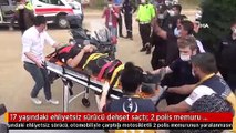 17 yaşındaki ehliyetsiz sürücü dehşet saçtı: 2 polis memuru yaralandı