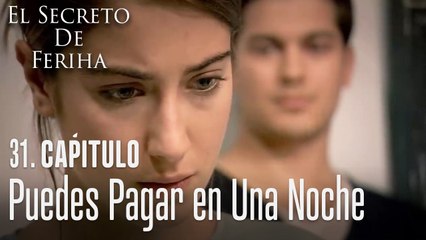 Puedes pagar en una noche - El Secreto De Feriha Capítulo 31