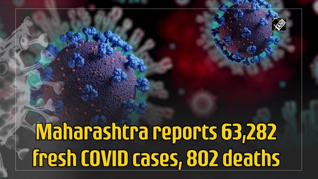 Maharashtra reports 63,282 fresh Covid-19 cases, 802 deaths