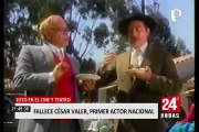Falleció el primer actor nacional César Valer
