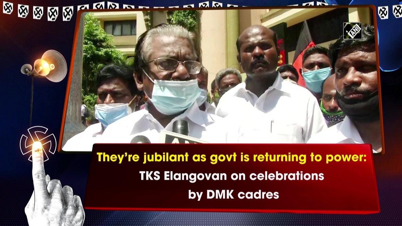 They’re jubilant as govt is returning to power: TKS Elangovan on celebrations by DMK cadres