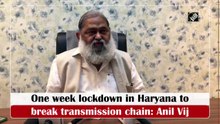 One-week lockdown in Haryana to break Covid-19 transmission chain: Anil Vij