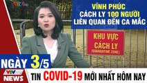 Bản tin Covid sáng 3/5: Vĩnh Phúc cách ly 100 người liên quan đến ca mắc  Thời Sự VTV1