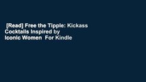 [Read] Free the Tipple: Kickass Cocktails Inspired by Iconic Women  For Kindle