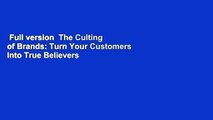 Full version  The Culting of Brands: Turn Your Customers Into True Believers  Best Sellers Rank :