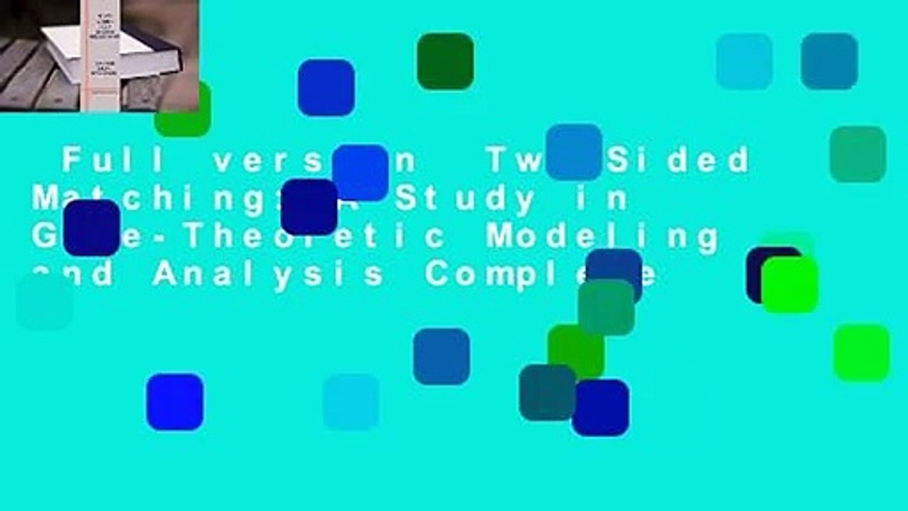 Full version  Two-Sided Matching: A Study in Game-Theoretic Modeling and Analysis Complete