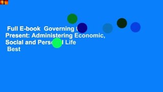 Full E-book  Governing the Present: Administering Economic, Social and Personal Life  Best