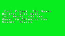 Full E-book  The Space Barons: Elon Musk, Jeff Bezos, and the Quest to Colonize the Cosmos  Review