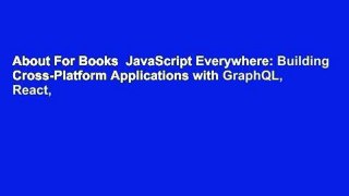 About For Books  JavaScript Everywhere: Building Cross-Platform Applications with GraphQL, React,