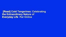 [Read] Cold Tangerines: Celebrating the Extraordinary Nature of Everyday Life  For Online