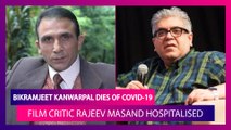 Bikramjeet Kanwarpal Dies Of Covid-19; Film Critic Rajeev Masand Hospitalised After Contracting Coronavirus