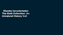 Ebooks herunterladen  The Sixth Extinction: An Unnatural History Voll