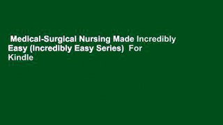 Medical-Surgical Nursing Made Incredibly Easy (Incredibly Easy Series)  For Kindle