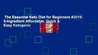 The Essential Keto Diet for Beginners #2019: 5-Ingredient Affordable, Quick & Easy Ketogenic