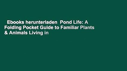 Ebooks herunterladen  Pond Life: A Folding Pocket Guide to Familiar Plants & Animals Living in