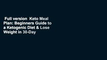 Full version  Keto Meal Plan: Beginners Guide to a Ketogenic Diet & Lose Weight in 30-Day Cooking