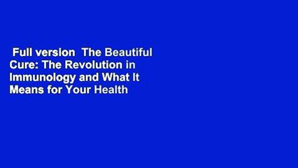 Full version  The Beautiful Cure: The Revolution in Immunology and What It Means for Your Health