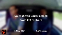 PPN Breaking | SA cash van under attack from CIT robbers  3 May 2021