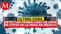 Detectan en SLP primer caso de variante de coronavirus de la India en México