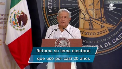 Pese a veda, AMLO retoma su frase electoral: "Por el bien de todos, primero los pobres"
