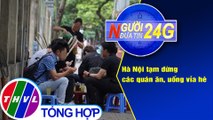 Người đưa tin 24G (6g30 ngày 4/5/2021) - Hà Nội tạm dừng các quán ăn, uống vỉa hè