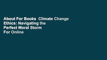 About For Books  Climate Change Ethics: Navigating the Perfect Moral Storm  For Online