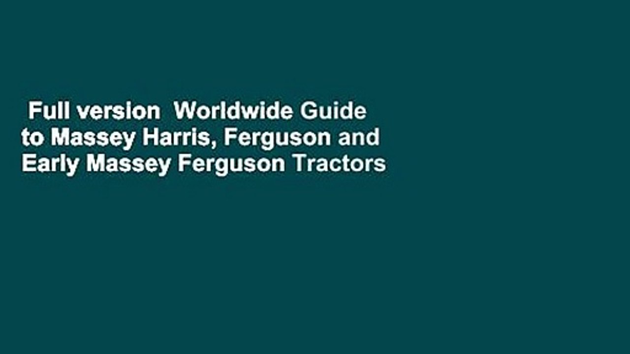 Full version  Worldwide Guide to Massey Harris, Ferguson and Early Massey Ferguson Tractors  For