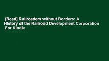[Read] Railroaders without Borders: A History of the Railroad Development Corporation  For Kindle