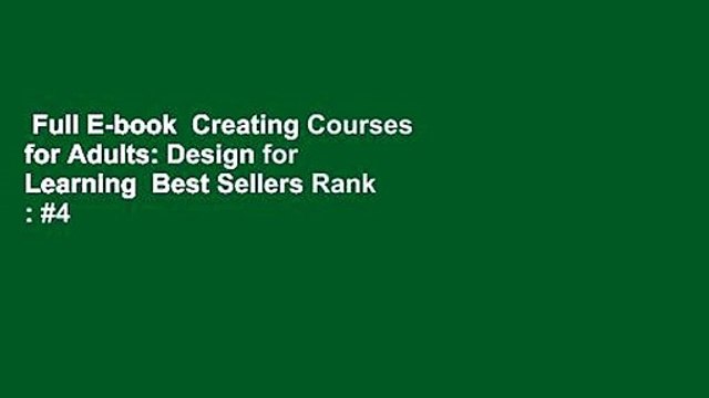 Full E-book  Creating Courses for Adults: Design for Learning  Best Sellers Rank : #4