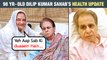 98 Yr Old Dilip Kumar Hospitalized | Saira Bano Reveals Details
