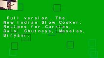 Full version  The New Indian Slow Cooker: Recipes for Curries, Dals, Chutneys, Masalas, Biryani,