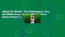 About For Books  The Gatekeepers: How the White House Chiefs of Staff Define Every Presidency  For