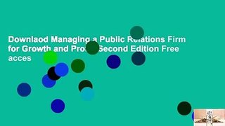Downlaod Managing a Public Relations Firm for Growth and Profit, Second Edition Free acces