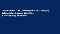 Full E-book  The Chameleon: Life-Changing Wisdom for Anyone Who Has a Personality or Knows