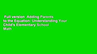 Full version  Adding Parents to the Equation: Understanding Your Child's Elementary School Math