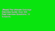 [Read] The Ultimate Oxbridge Interview Guide: Over 900 Past Interview Questions, 18 Subjects,