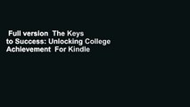 Full version  The Keys to Success: Unlocking College Achievement  For Kindle