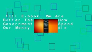 Full E-book  We Are Better Than This: How Government Should Spend Our Money  For Kindle