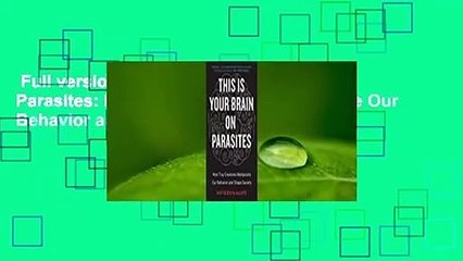Full version  This Is Your Brain on Parasites: How Tiny Creatures Manipulate Our Behavior and