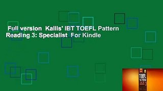 Full version  Kallis' IBT TOEFL Pattern Reading 3: Specialist  For Kindle